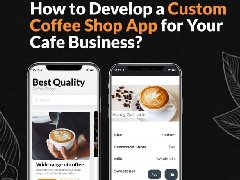 如何為您的咖啡店業(yè)務(wù)開(kāi)發(fā)定制咖啡店APP？